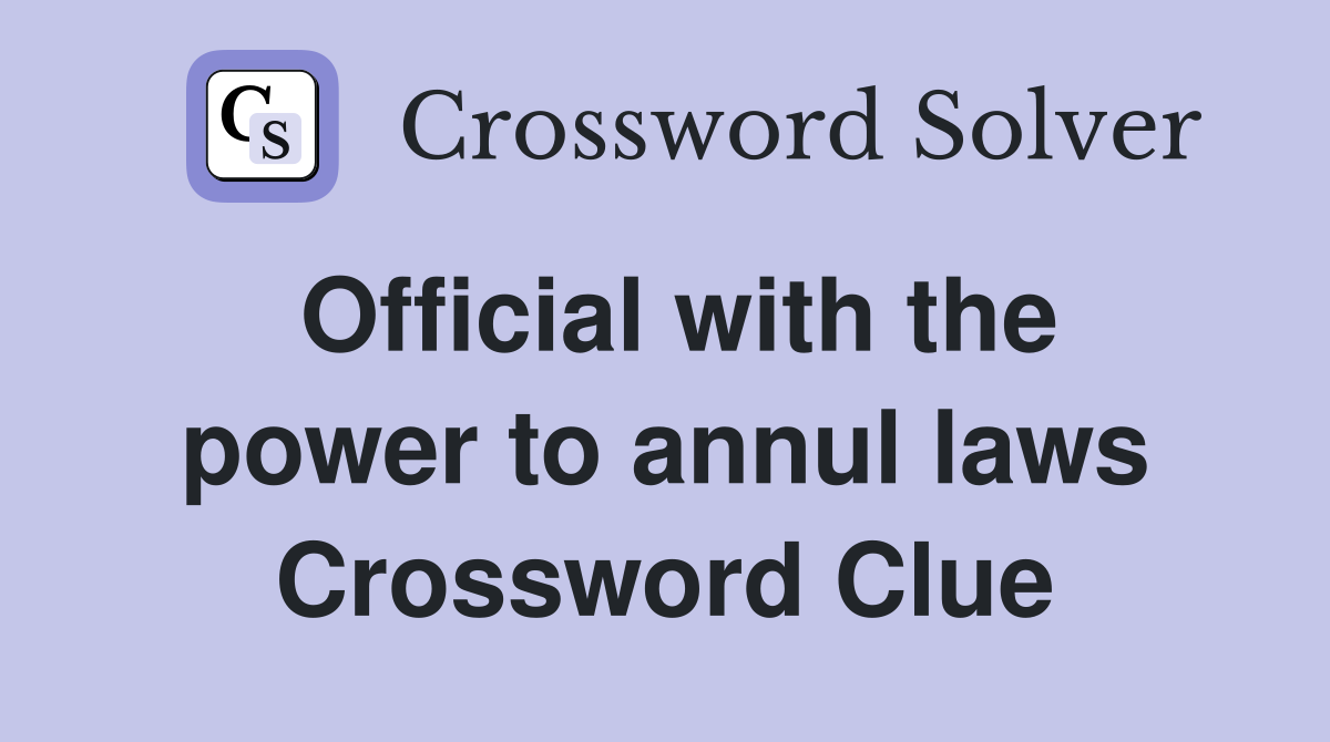 Official with the power to annul laws Crossword Clue