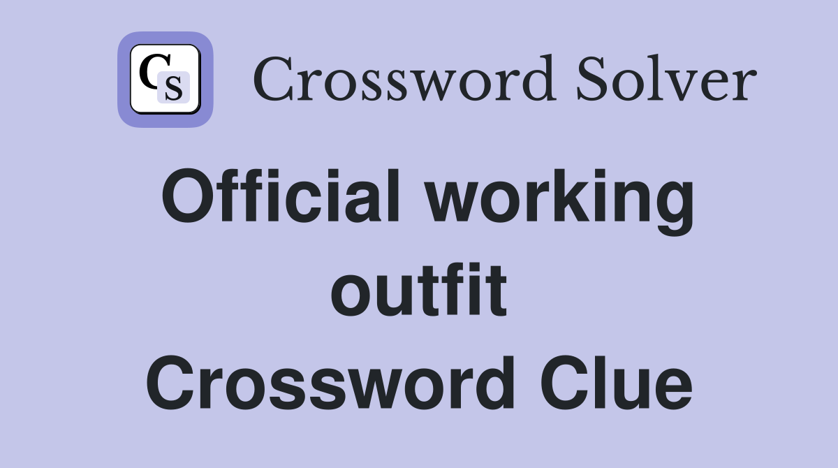 Official working outfit Crossword Clue