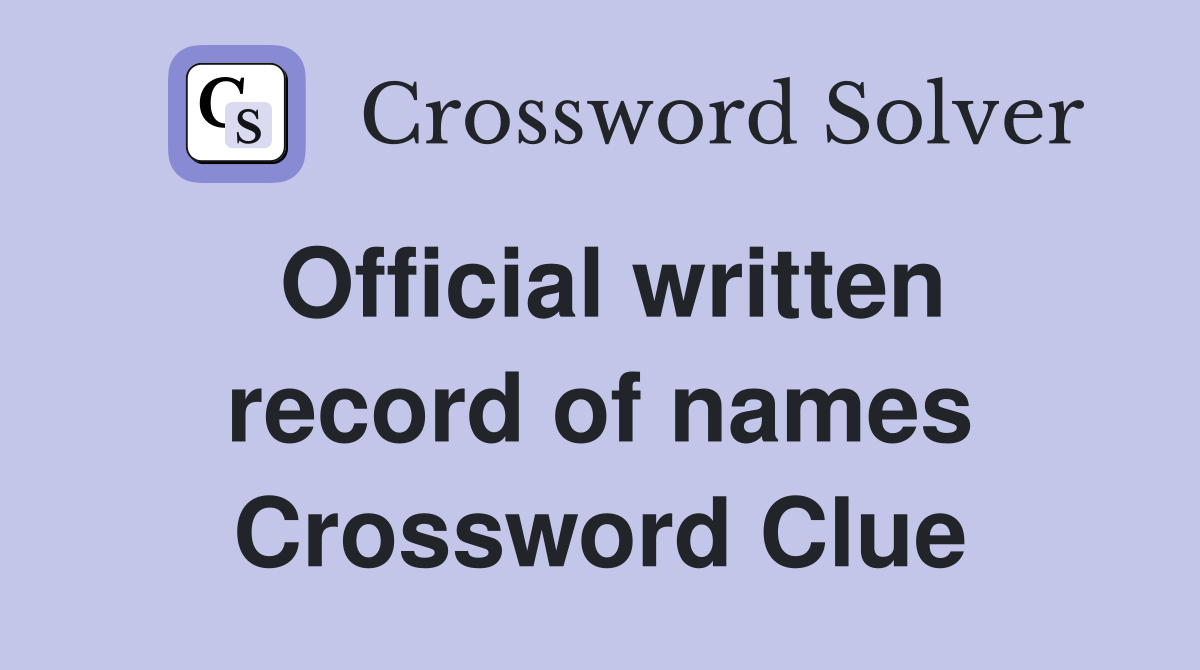 Official written record of names Crossword Clue