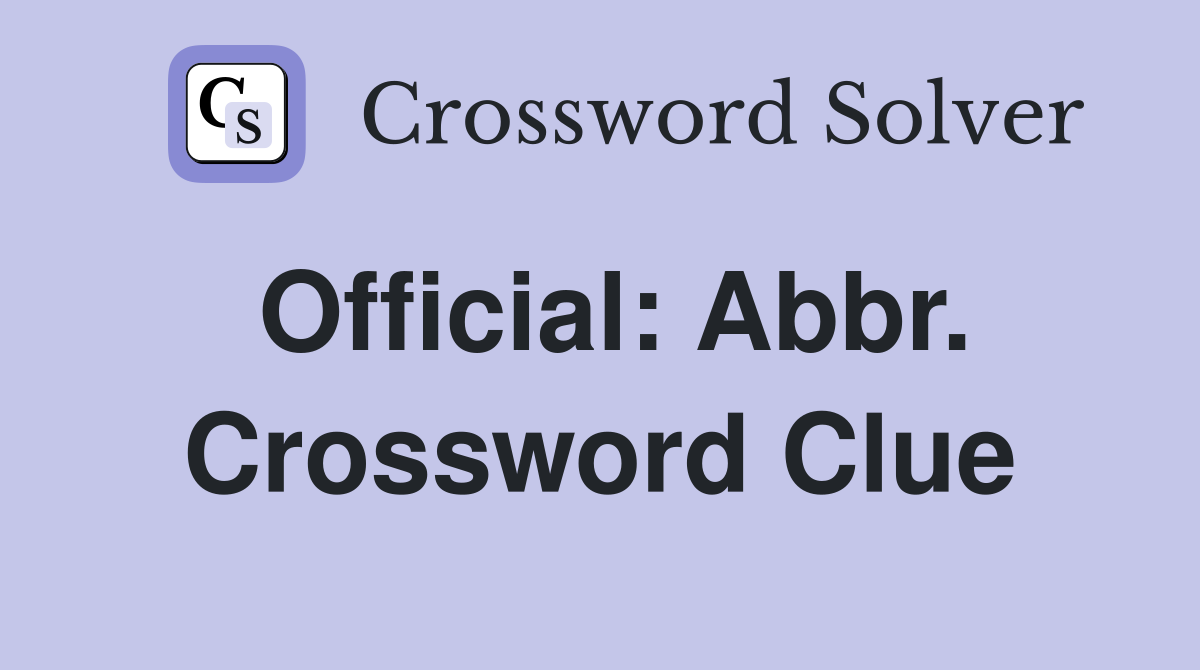 Official: Abbr. Crossword Clue