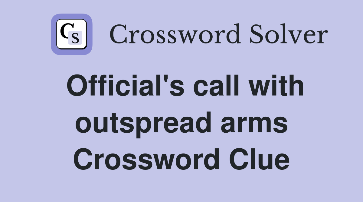 Official's call with outspread arms Crossword Clue