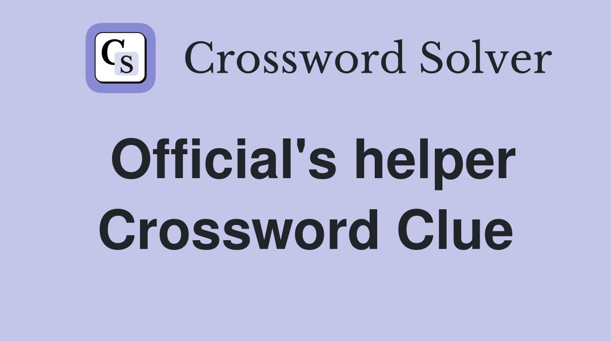 Official's helper Crossword Clue