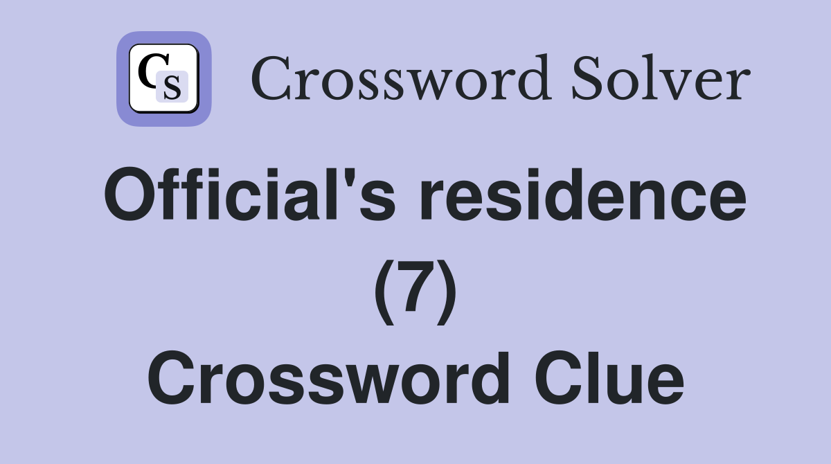 Official's residence (7) Crossword Clue