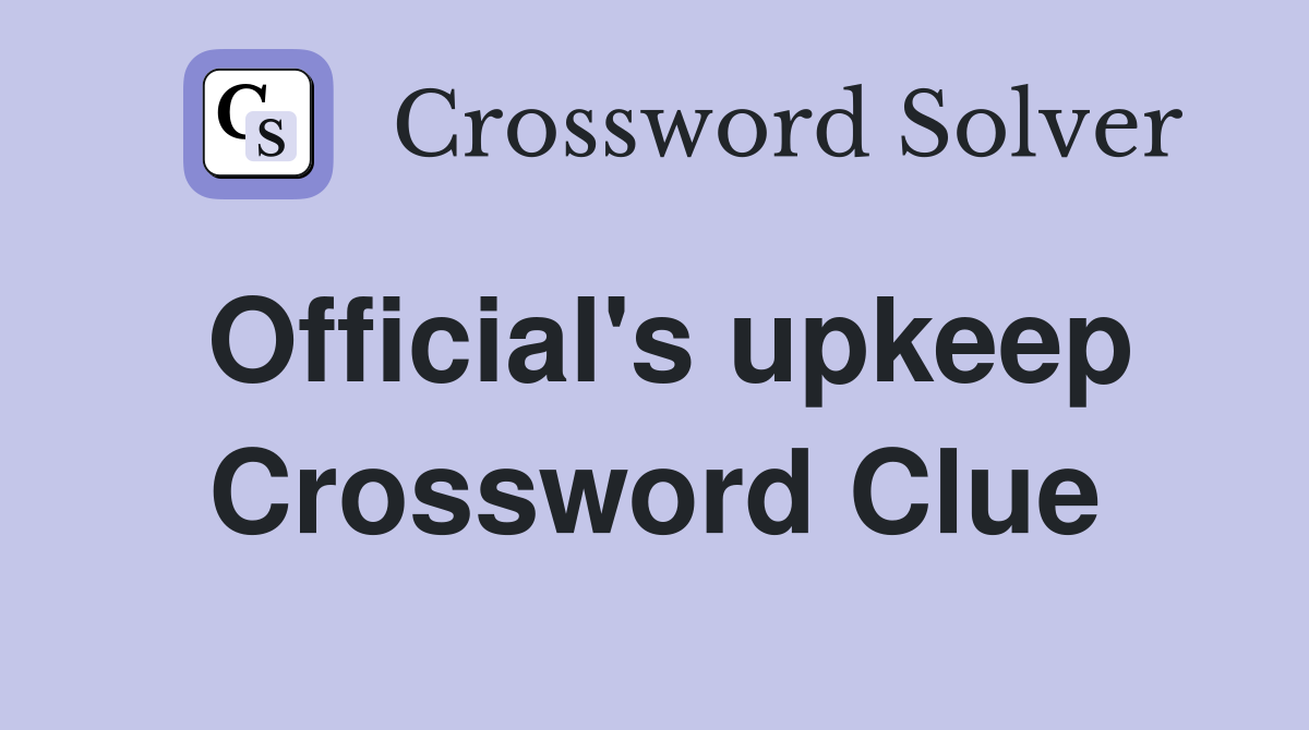 Official's upkeep Crossword Clue