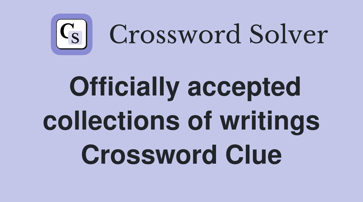 Officially accepted collections of writings Crossword Clue