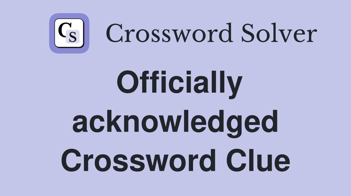 Officially acknowledged Crossword Clue