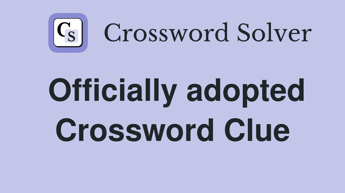 Officially adopted Crossword Clue