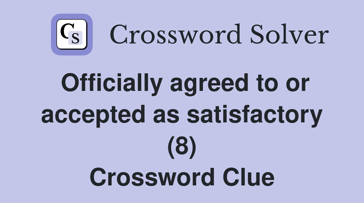 Officially agreed to or accepted as satisfactory (8) Crossword Clue