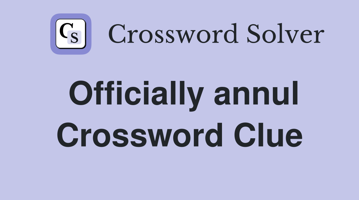 Officially annul Crossword Clue
