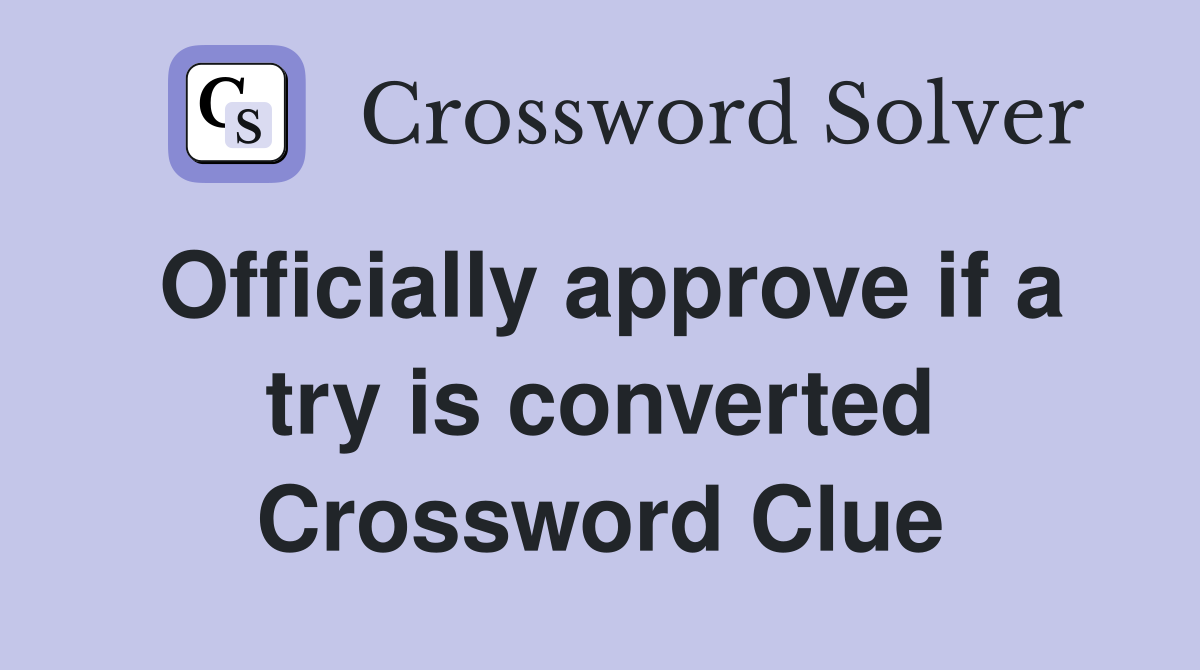 Officially approve if a try is converted Crossword Clue