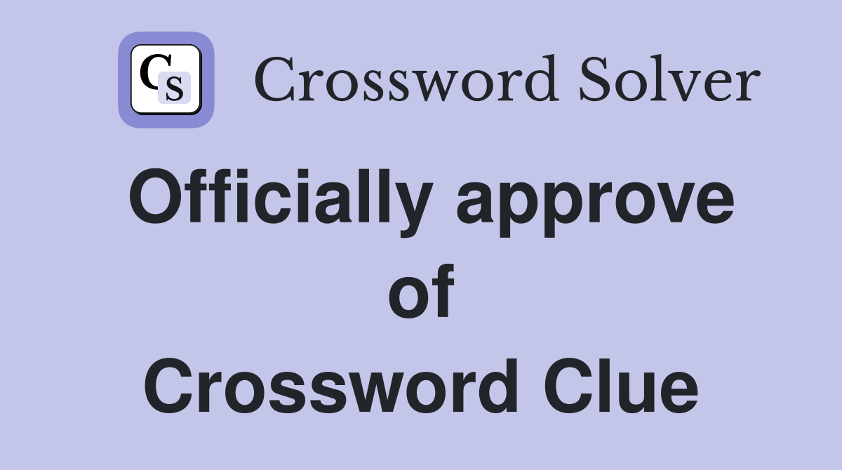 Officially approve of Crossword Clue