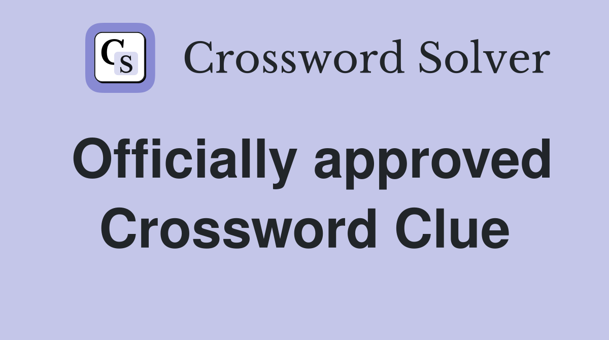 Officially approved Crossword Clue