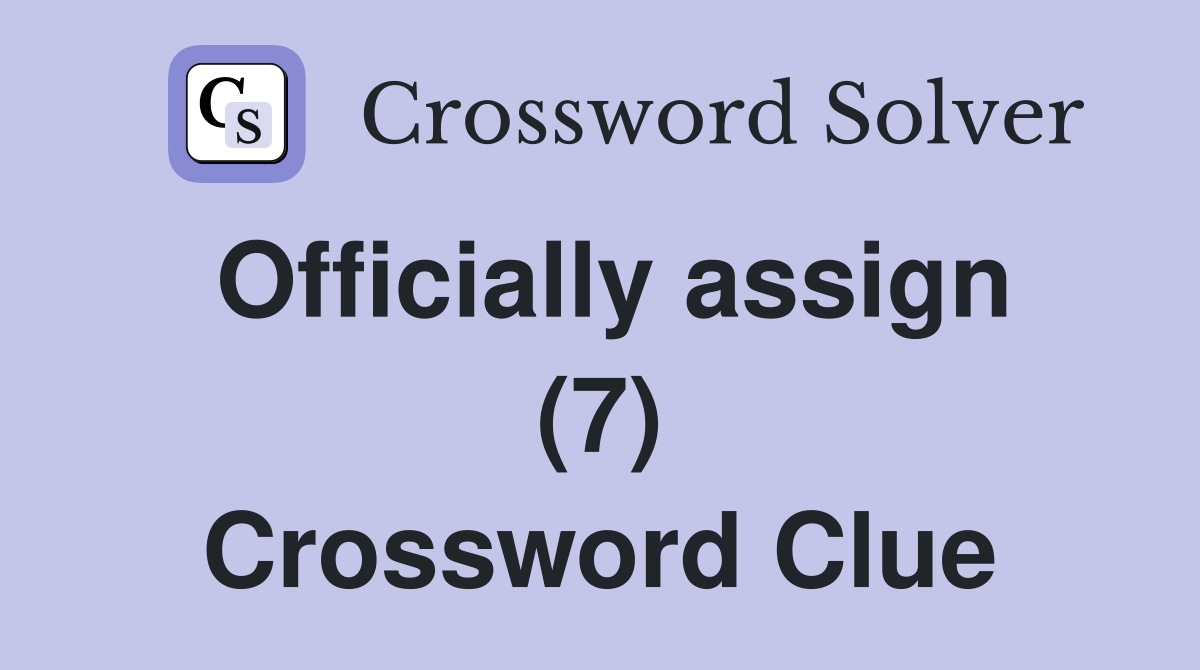 Officially assign (7) Crossword Clue