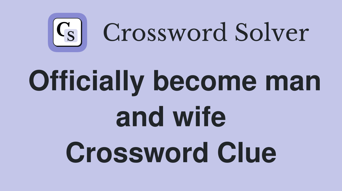 Officially become man and wife Crossword Clue