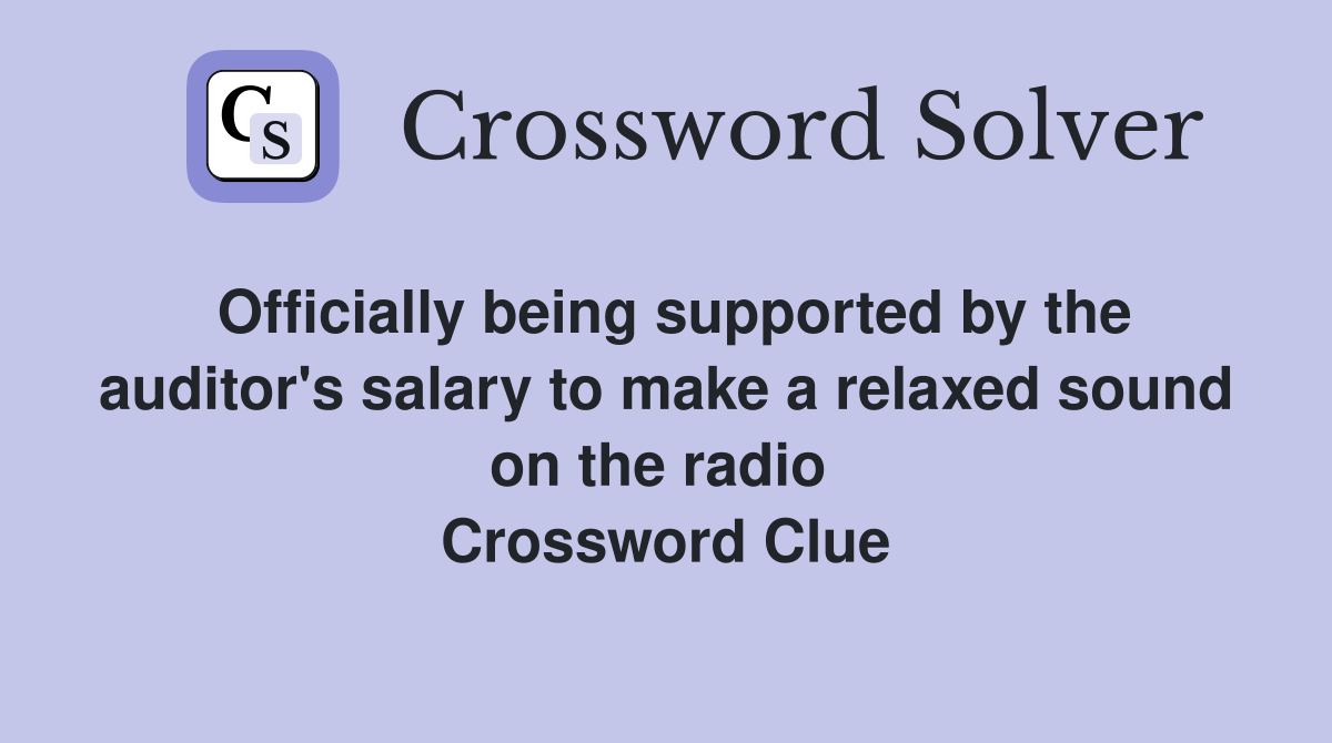 Officially being supported by the auditor's salary to make a relaxed sound on the radio  Crossword Clue