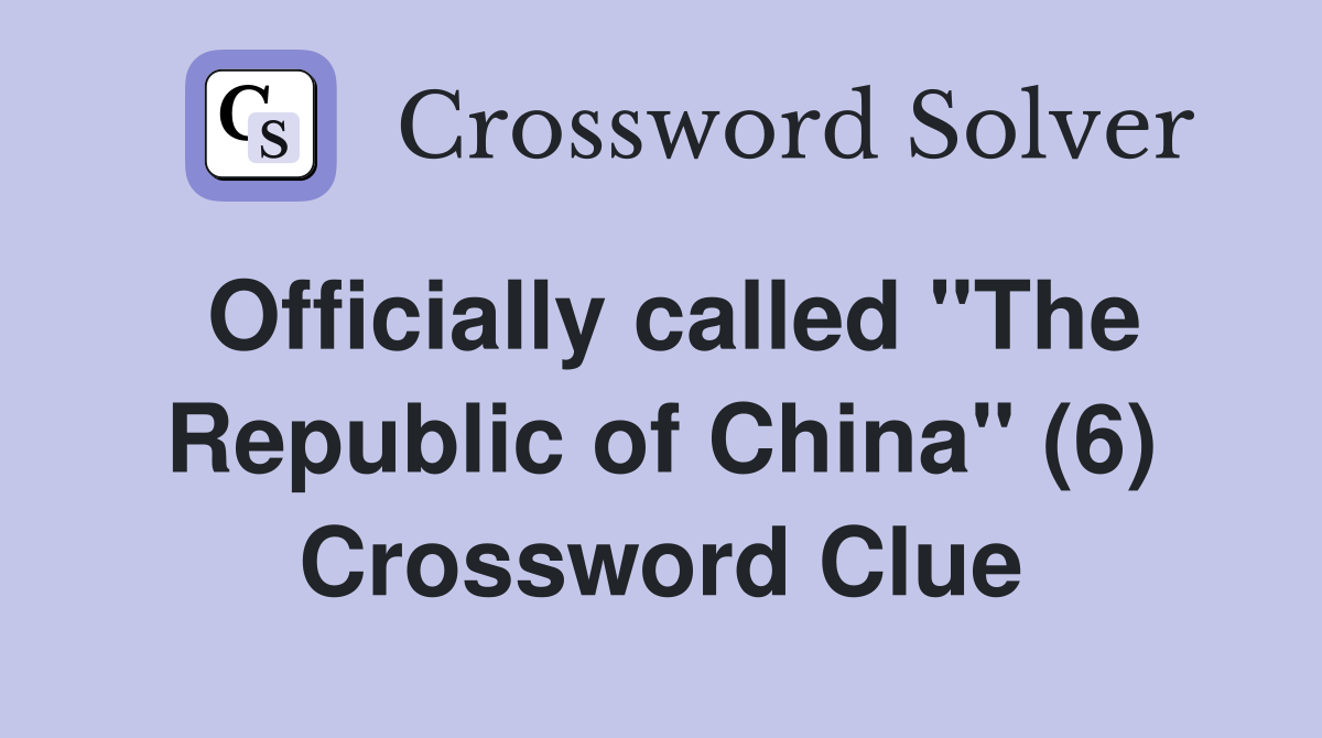 Officially called "The Republic of China" (6) Crossword Clue
