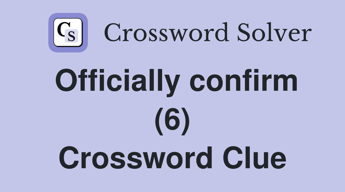 Officially confirm (6) Crossword Clue