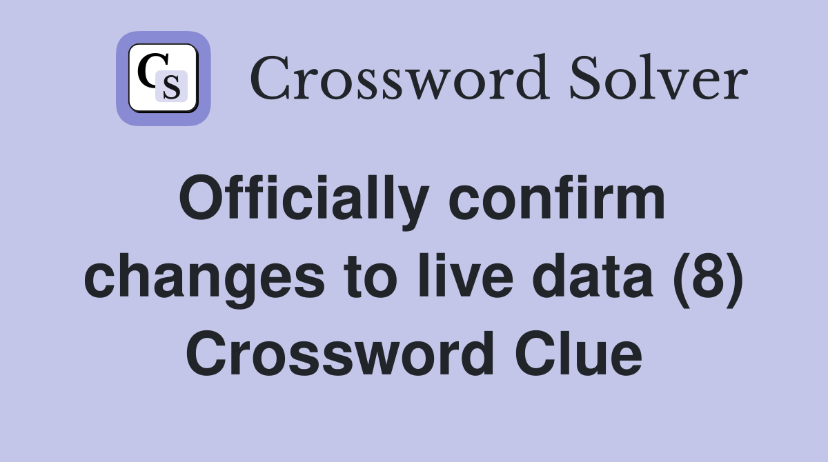 Officially confirm changes to live data (8) Crossword Clue