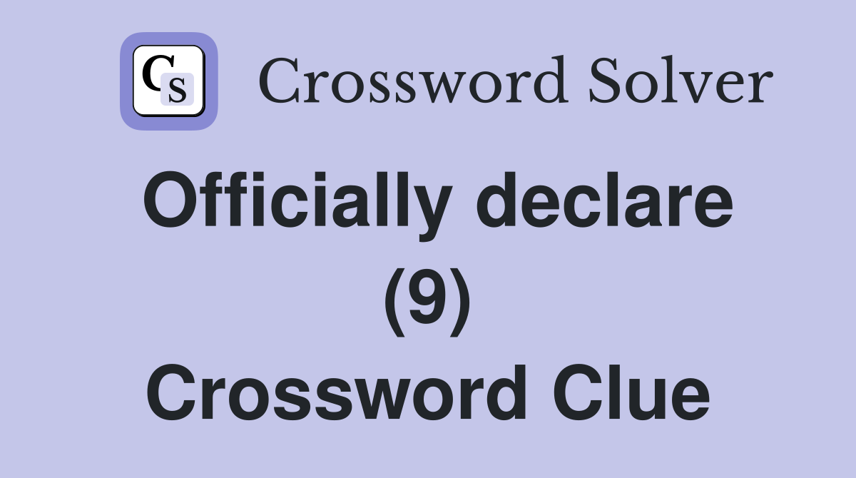 Officially declare (9) Crossword Clue