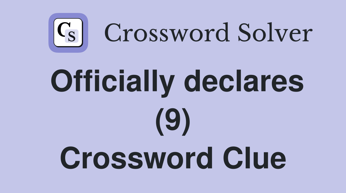 Officially declares (9) Crossword Clue