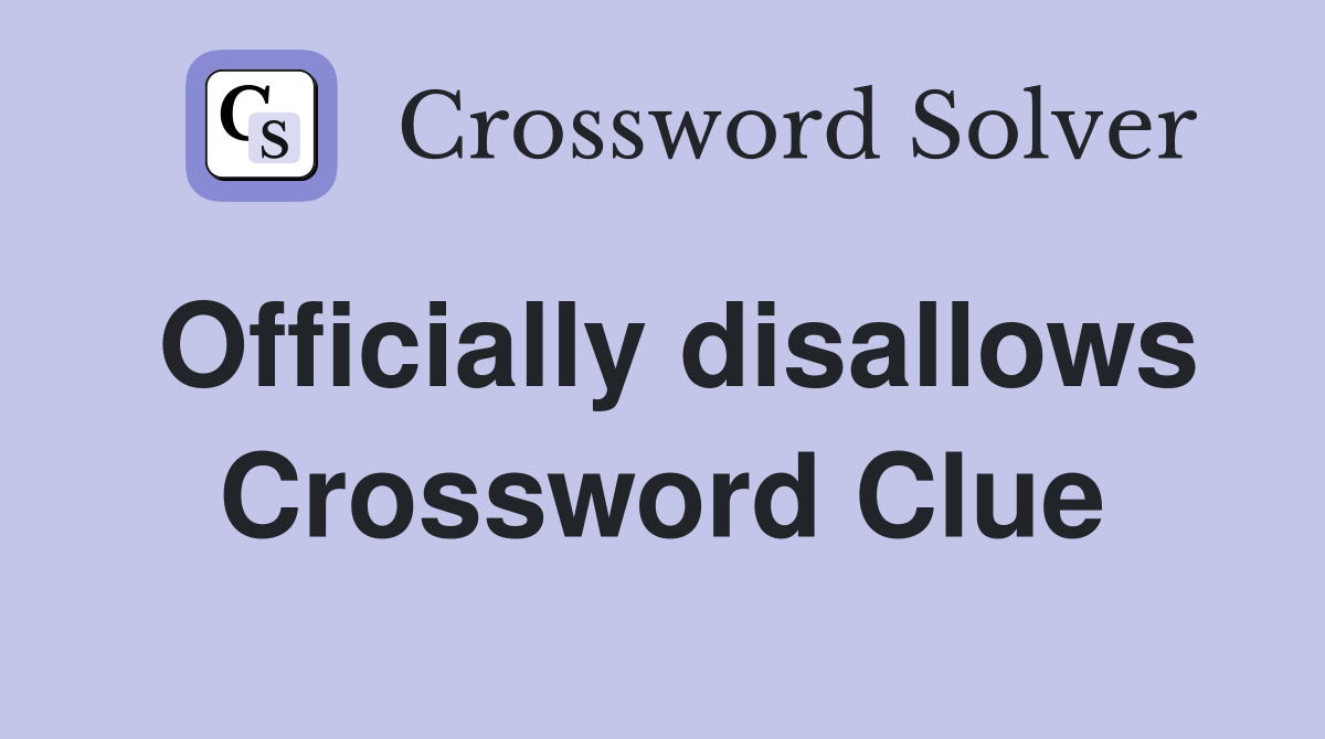 Officially disallows Crossword Clue