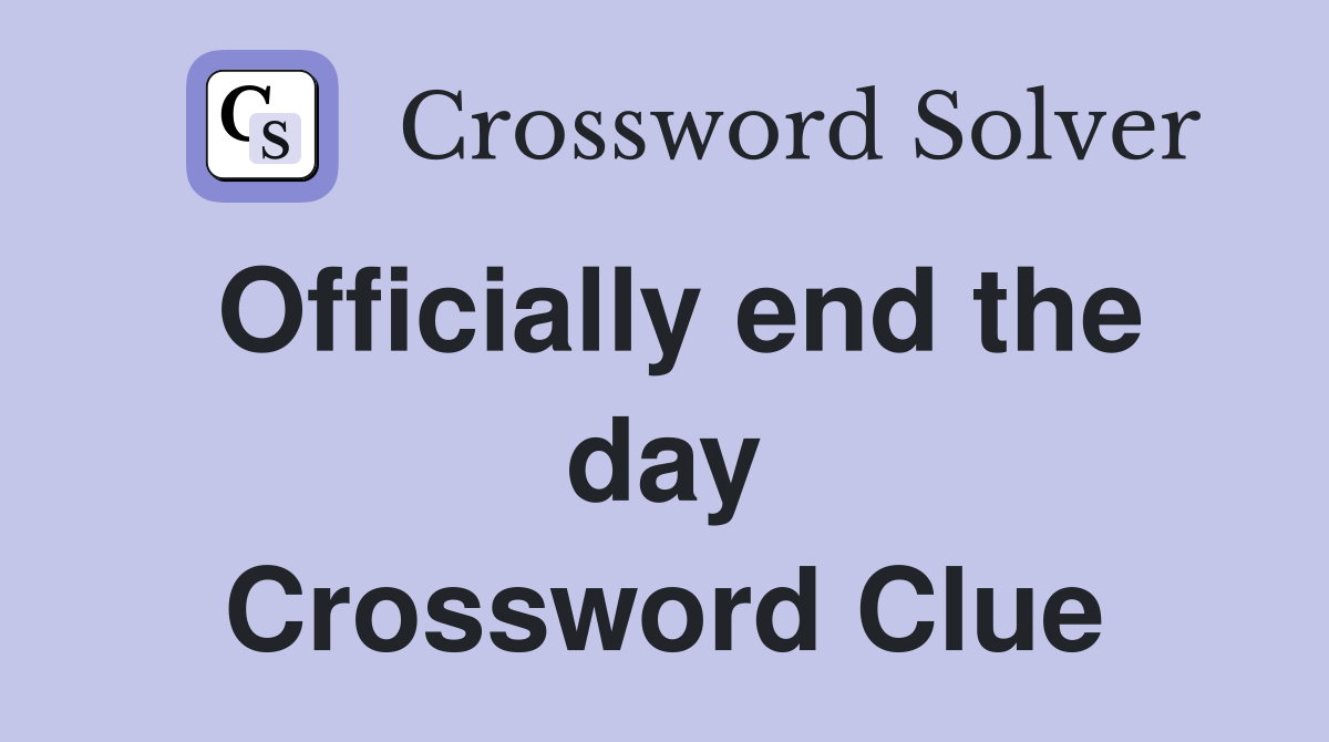 Officially end the day Crossword Clue