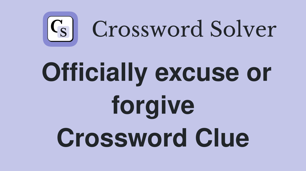 Officially excuse or forgive Crossword Clue