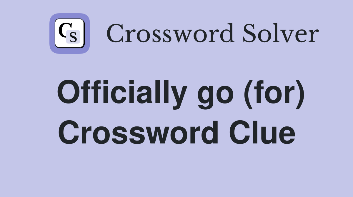 Officially go (for) Crossword Clue