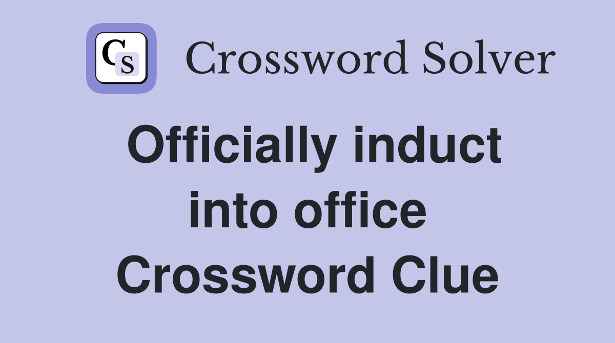 Officially induct into office Crossword Clue