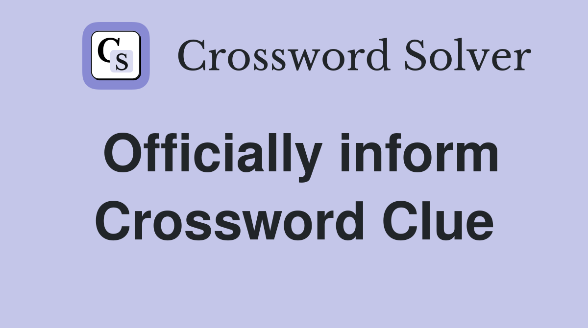 Officially inform Crossword Clue