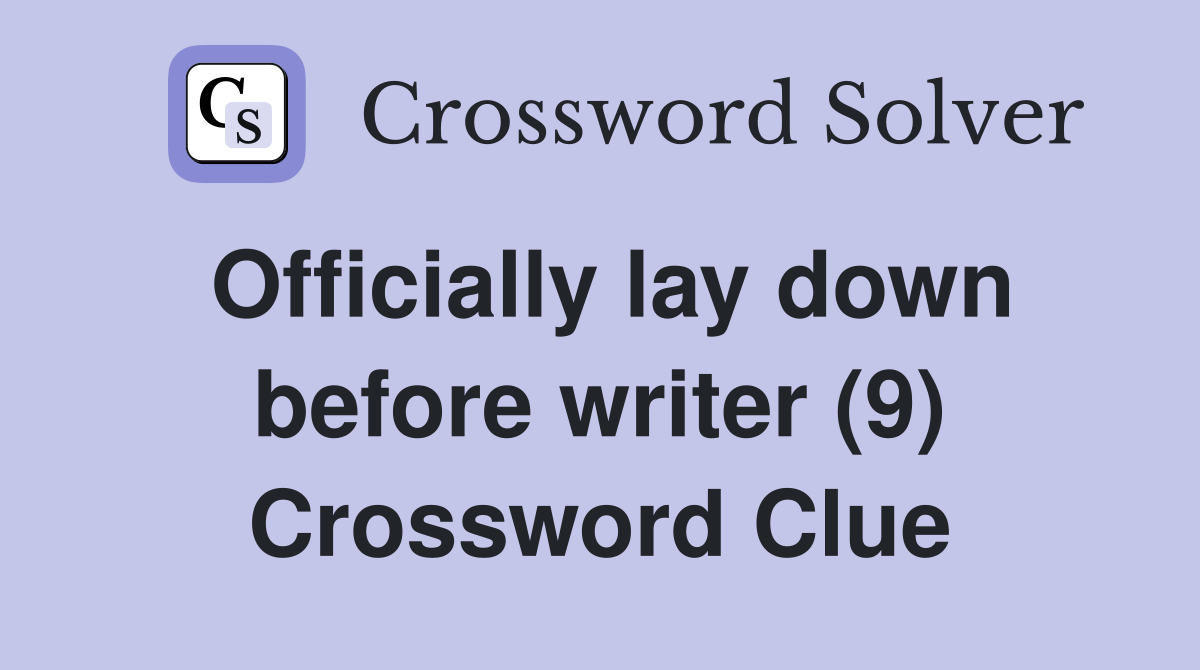 Officially lay down before writer (9) Crossword Clue