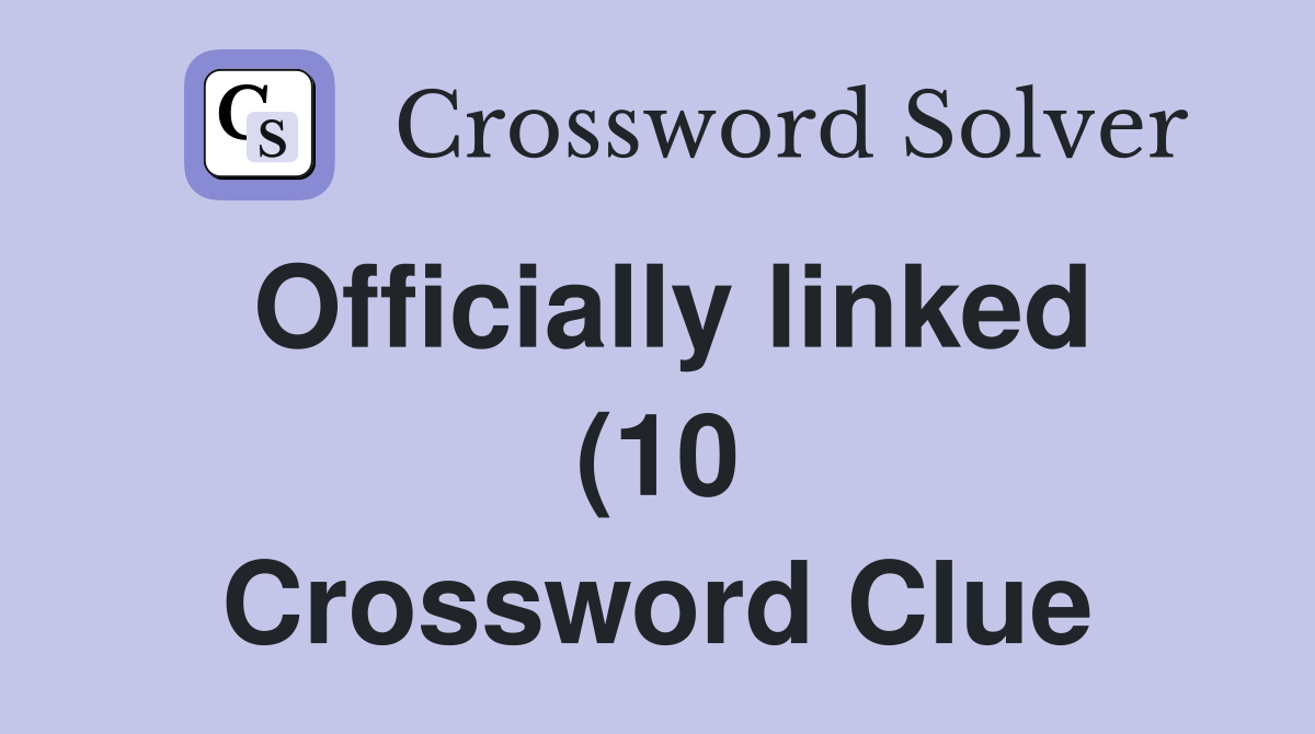 Officially linked (10) Crossword Clue Answers Crossword Solver Officially linked (10) Crossword Clue Answers Crossword Solver
