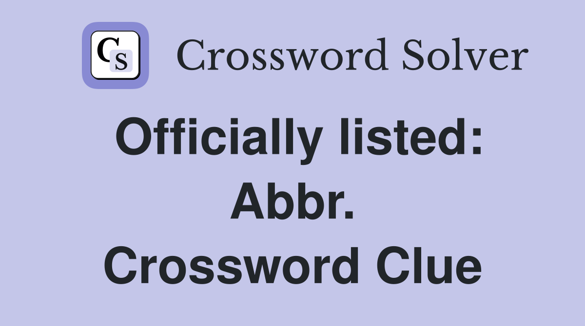 Officially listed: Abbr. Crossword Clue