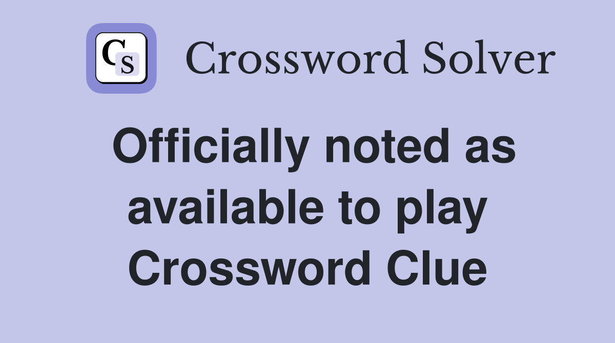 Officially noted as available to play Crossword Clue