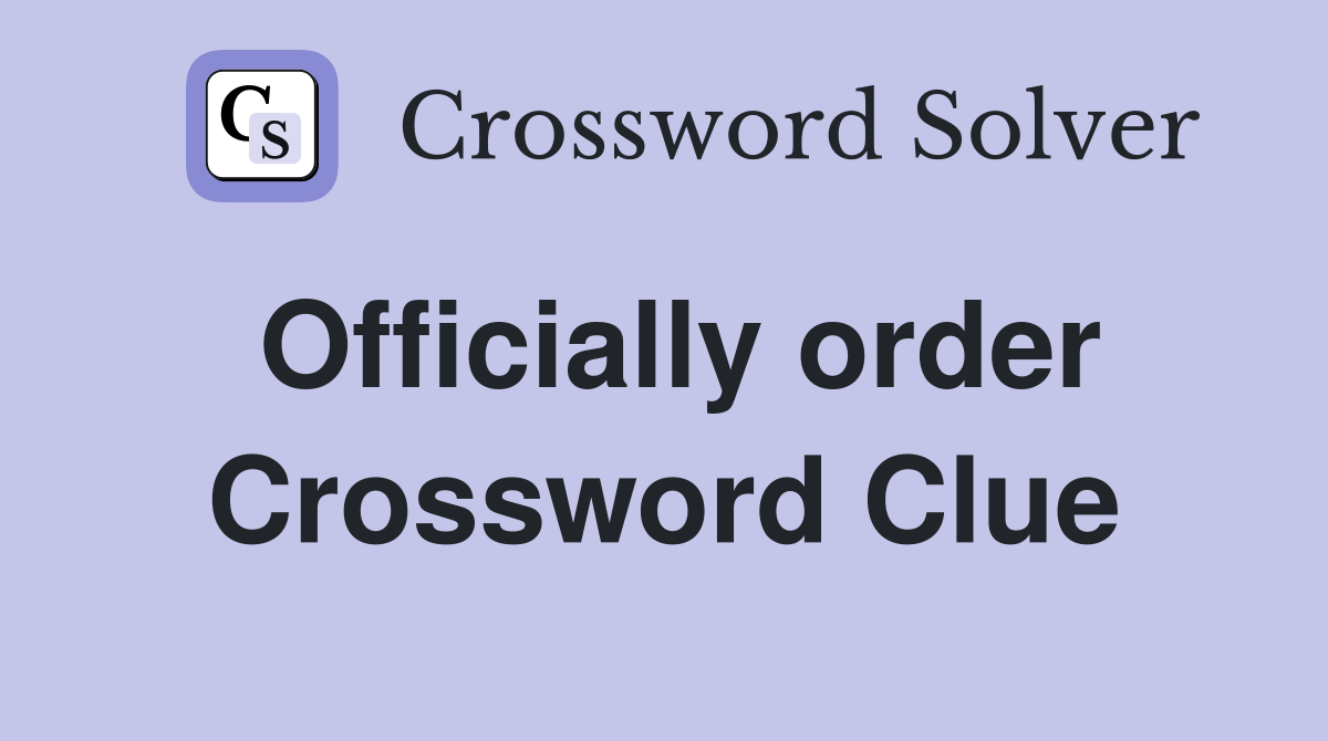 Officially order Crossword Clue