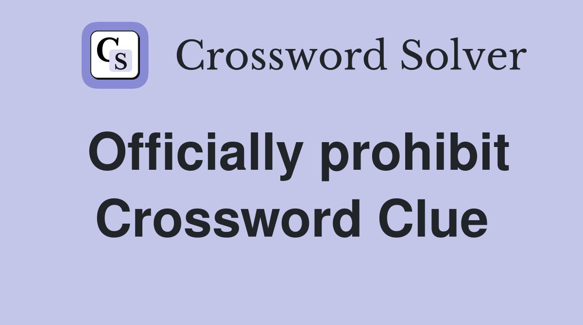 Officially prohibit Crossword Clue