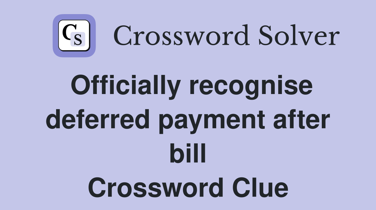 Officially recognise deferred payment after bill Crossword Clue