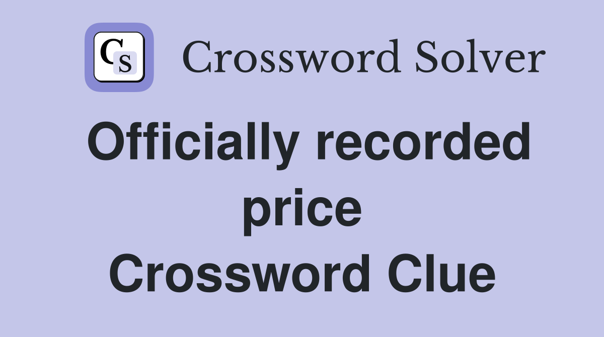 Officially recorded price Crossword Clue