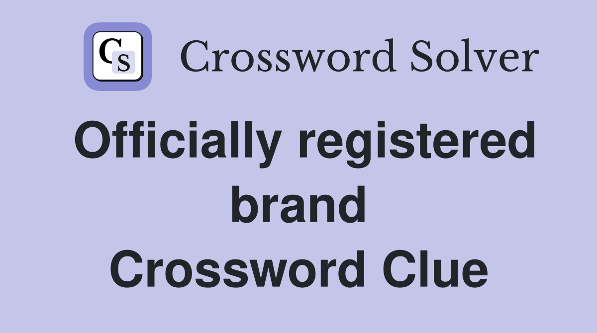 Officially registered brand Crossword Clue
