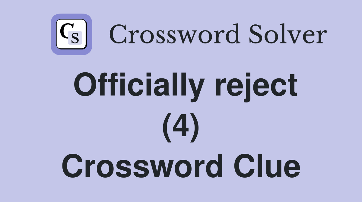 Officially reject (4) Crossword Clue