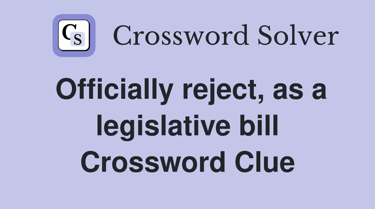 Officially reject, as a legislative bill Crossword Clue