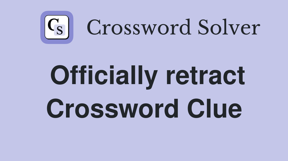 Officially retract Crossword Clue