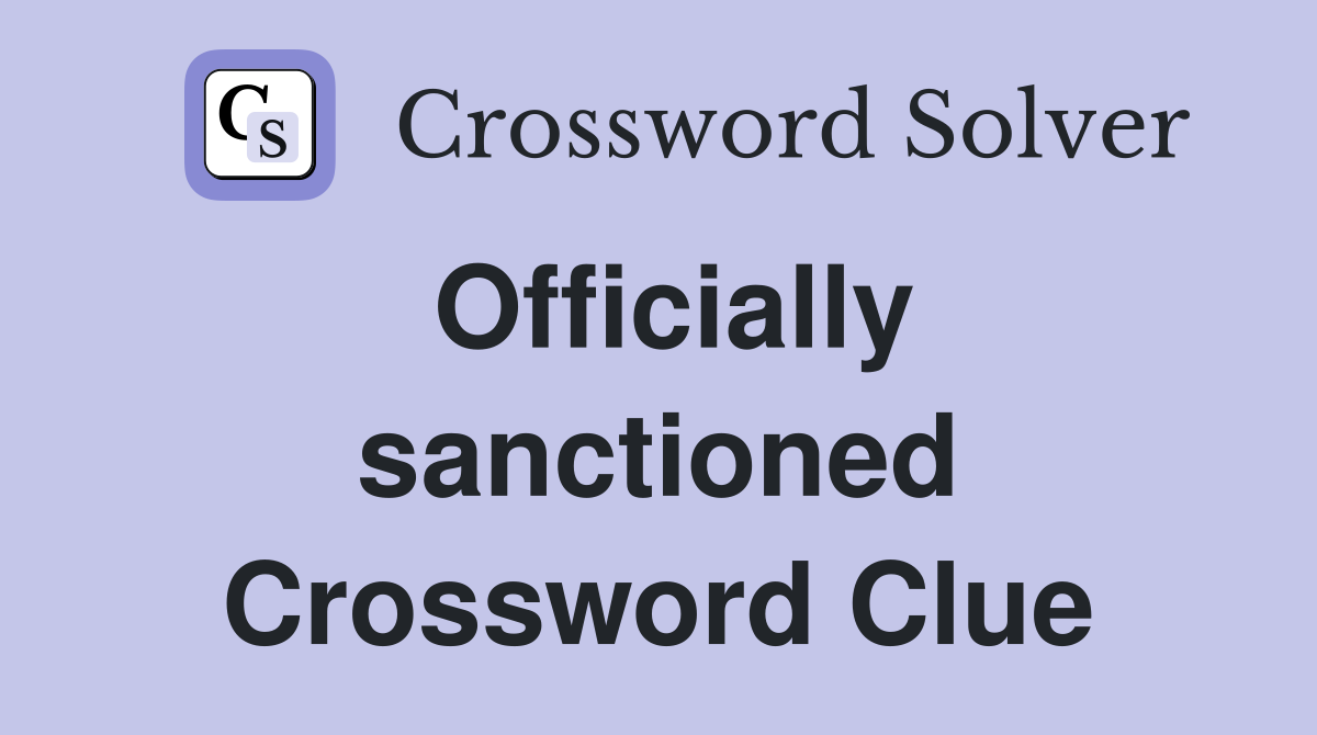 Officially sanctioned Crossword Clue