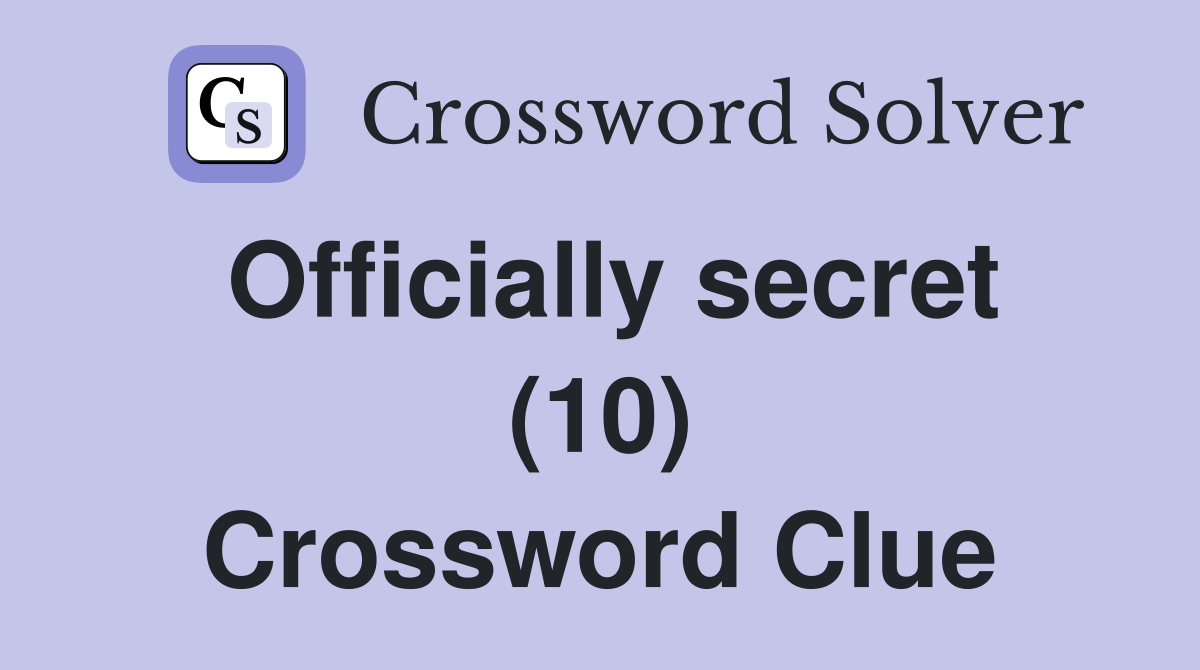 Officially secret (10) Crossword Clue