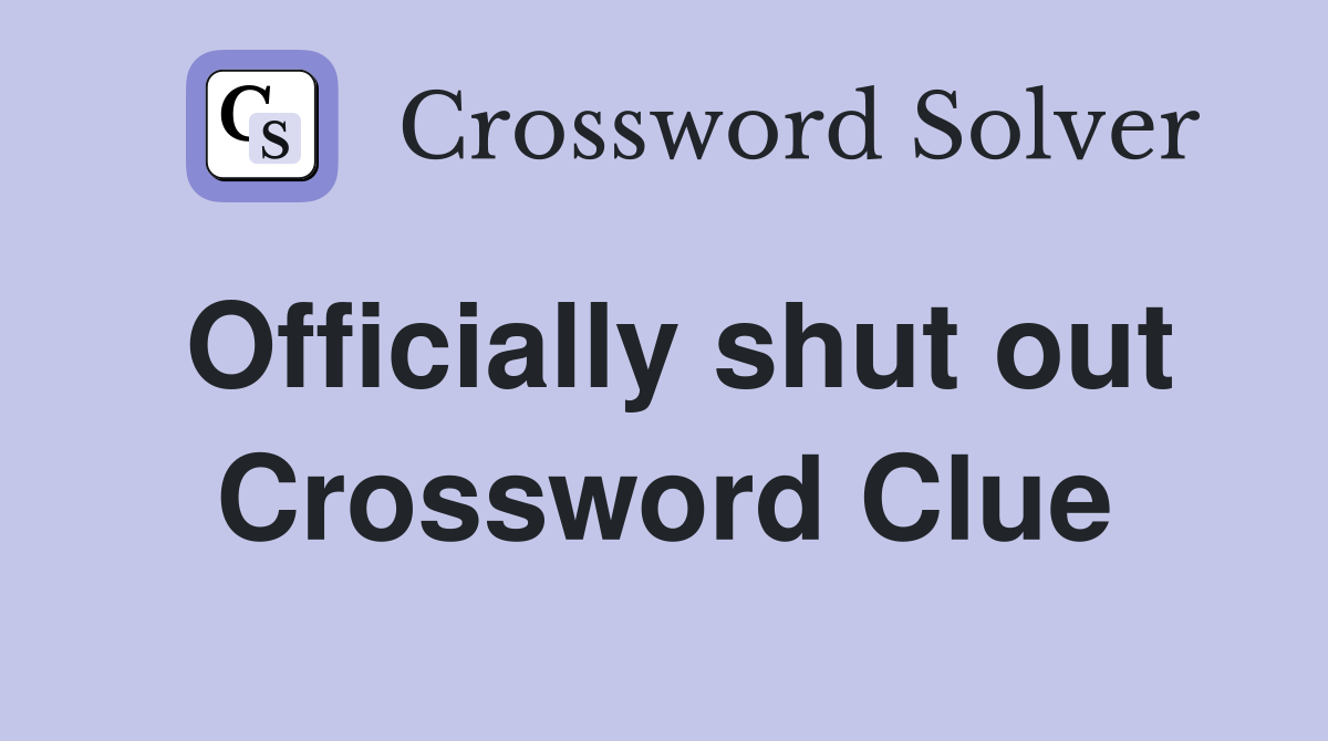Officially shut out Crossword Clue