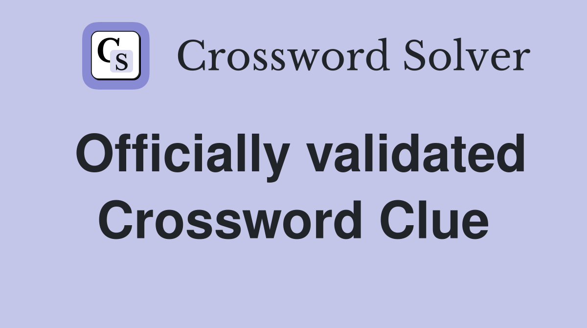 Officially validated Crossword Clue