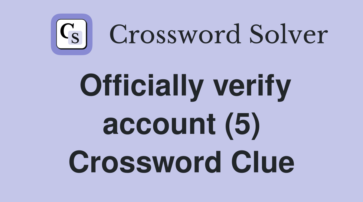 Officially verify account (5) Crossword Clue