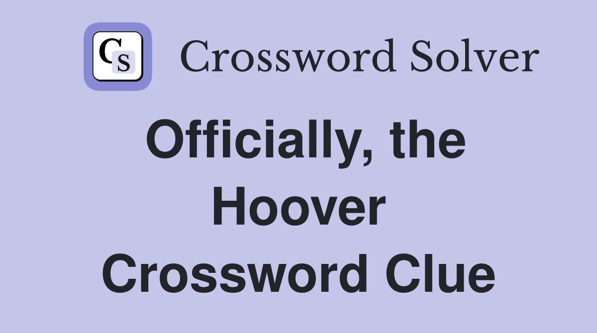 Officially, the Hoover Crossword Clue