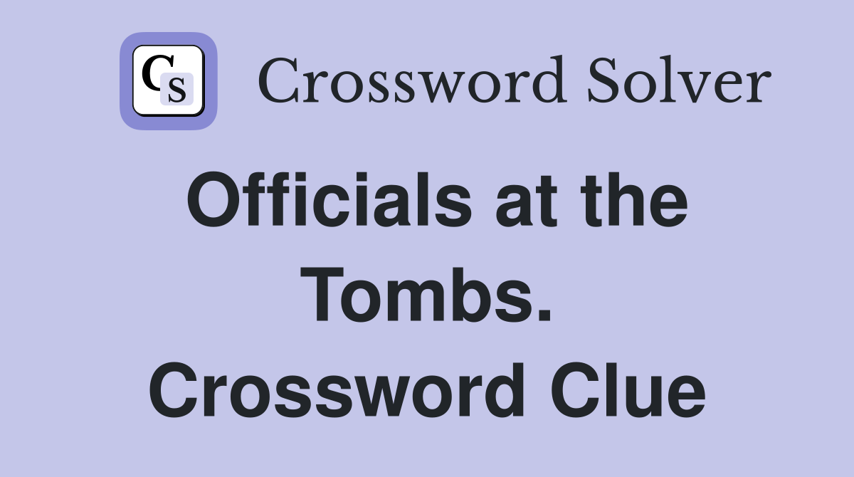 Officials at the Tombs. Crossword Clue