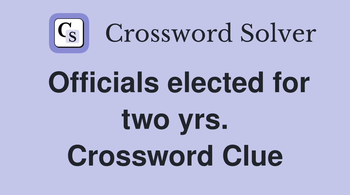 Officials elected for two yrs. Crossword Clue